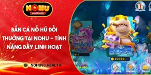 Bắn Cá Nổ Hũ Đổi Thưởng