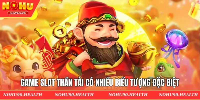 Game slot thần tài có nhiều biểu tượng đặc biệt