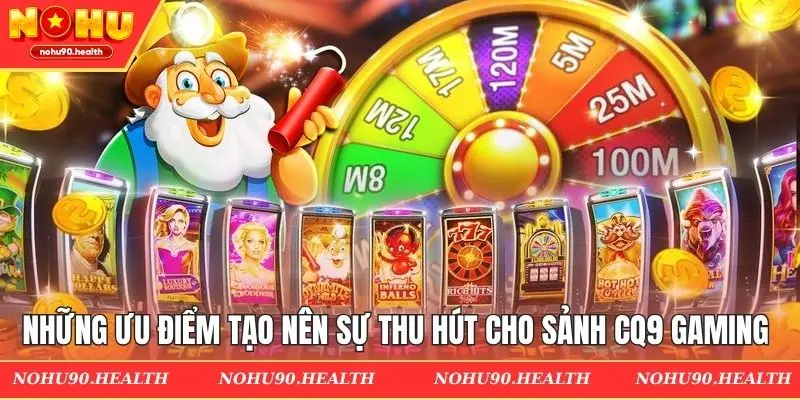 Những ưu điểm tạo nên sự thu hút cho sảnh CQ9 Gaming 