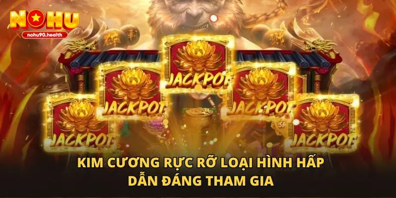 Kim Cương Rực Rỡ loại hình hấp dẫn đáng tham gia